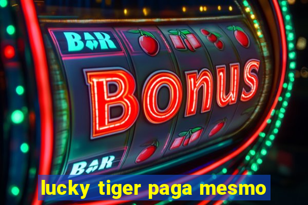 lucky tiger paga mesmo